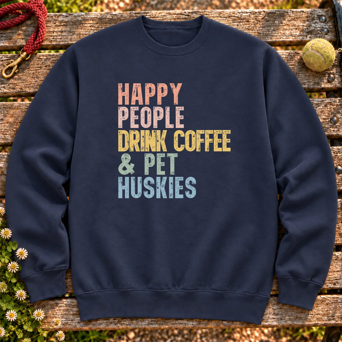 “Happy people drink coffee & pet Huskies” text on a Navy sweatshirt