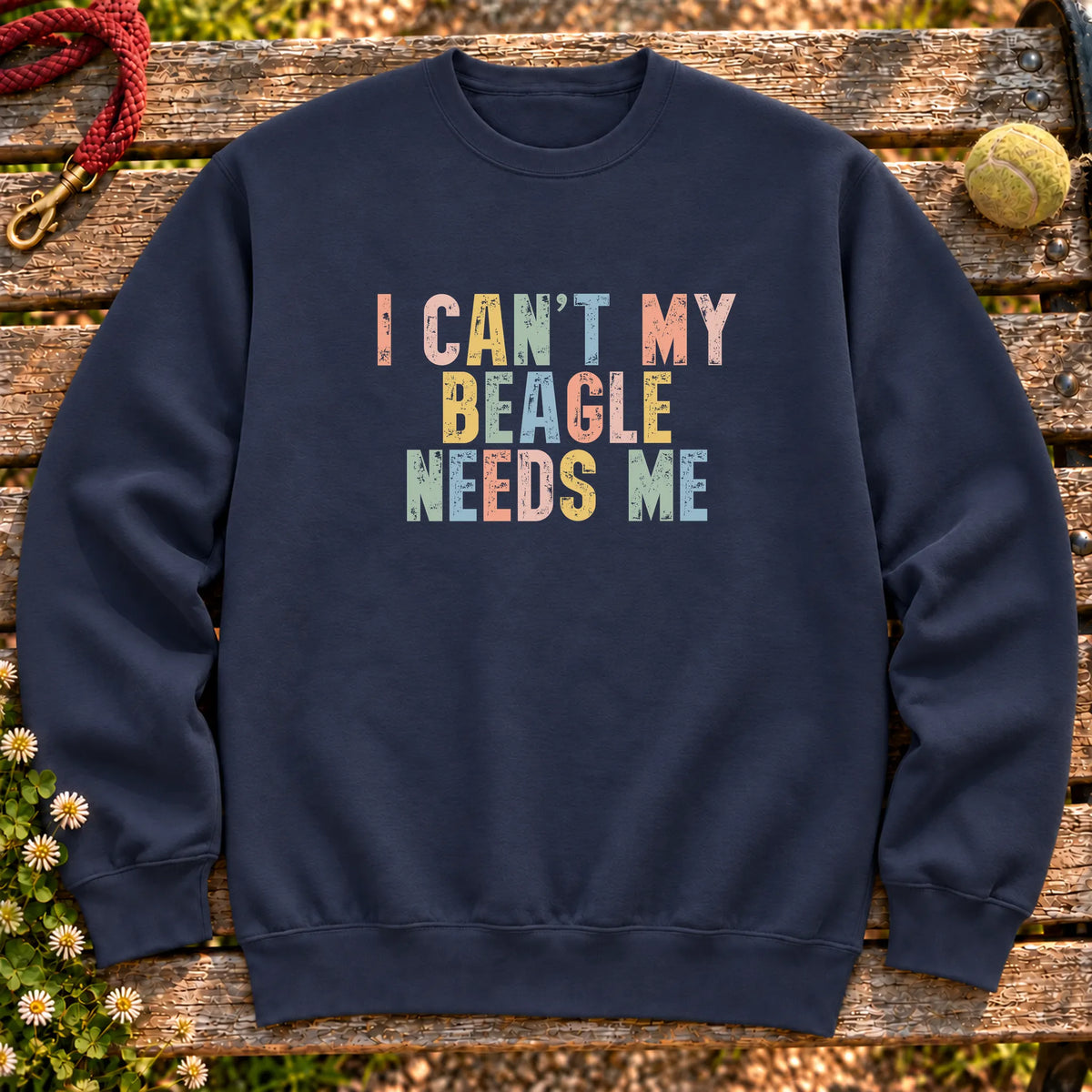 I Can't My Beagle Needs Me text design on a Navy crewneck sweatshirt