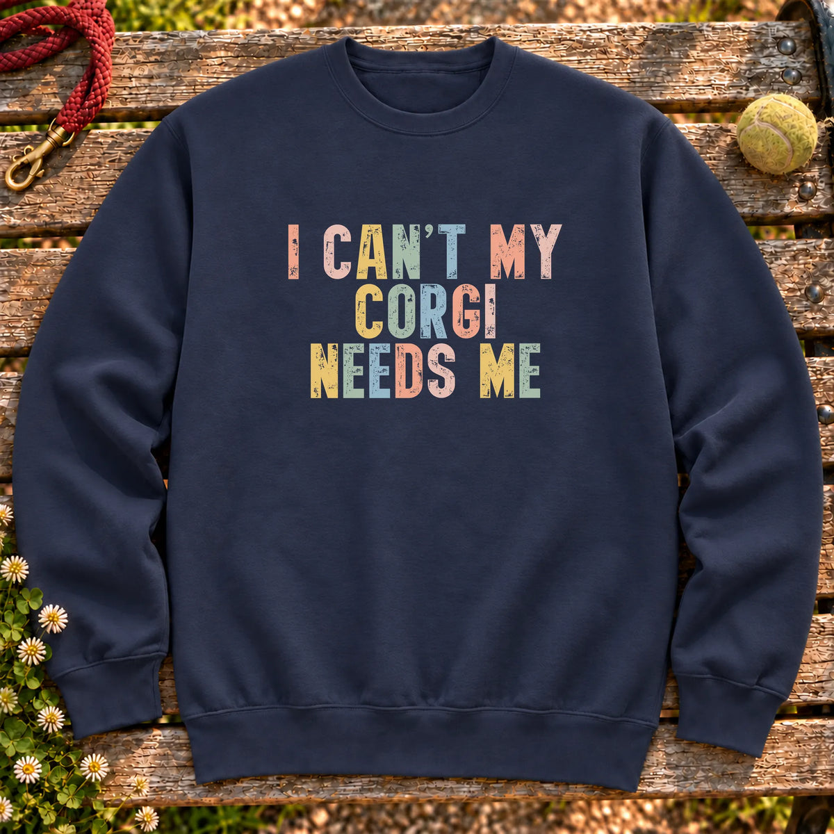 I Can't My Corgi Needs Me text design on a Navy crewneck sweatshirt