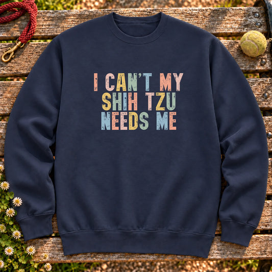 I Can't My Shih Tzu Needs Me text design on a Navy crewneck sweatshirt