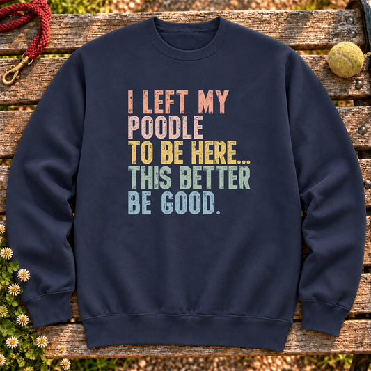 I Left My Poodle To Be Here design on a Navy sweatshirt
