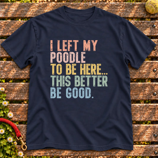 I Left My Poodle To Be Here design on a Navy T-shirt