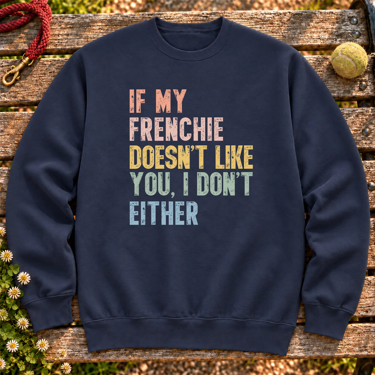 “If my French Bulldog doesn’t like you, I don’t either” text on a Navy sweatshirt