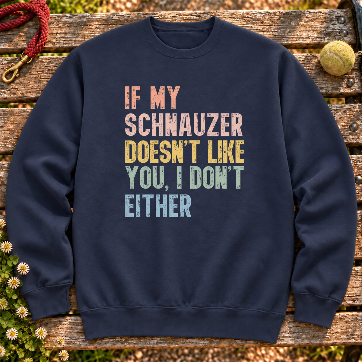 “If my Schnauzer doesn’t like you, I don’t either” text on a Navy sweatshirt