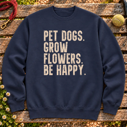 Pet Dogs, Grow Flowers, Be Happy design on a Navy crewneck sweatshirt