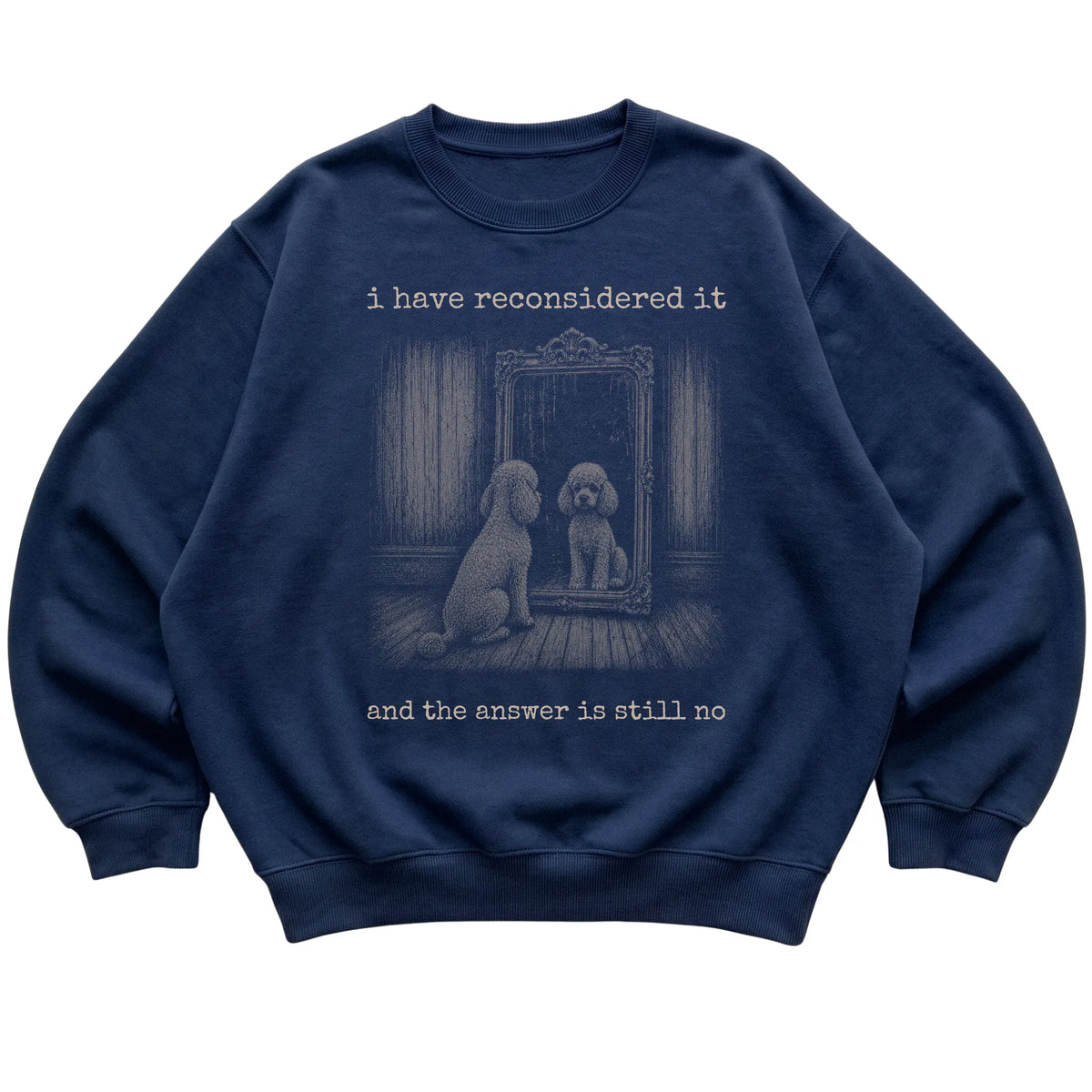 Navy Poodle (Miniature) The Answer Is Still No sweatshirt, flat view