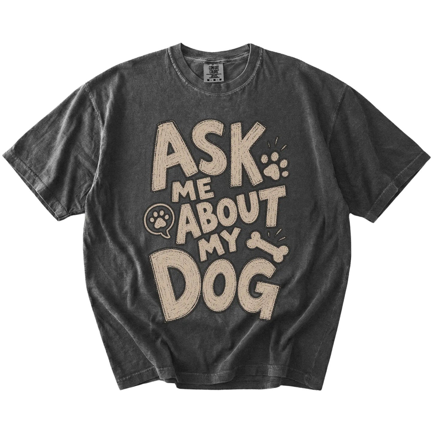 “Ask me about my dog” lettering on a Pepper Comfort Colors® T-shirt