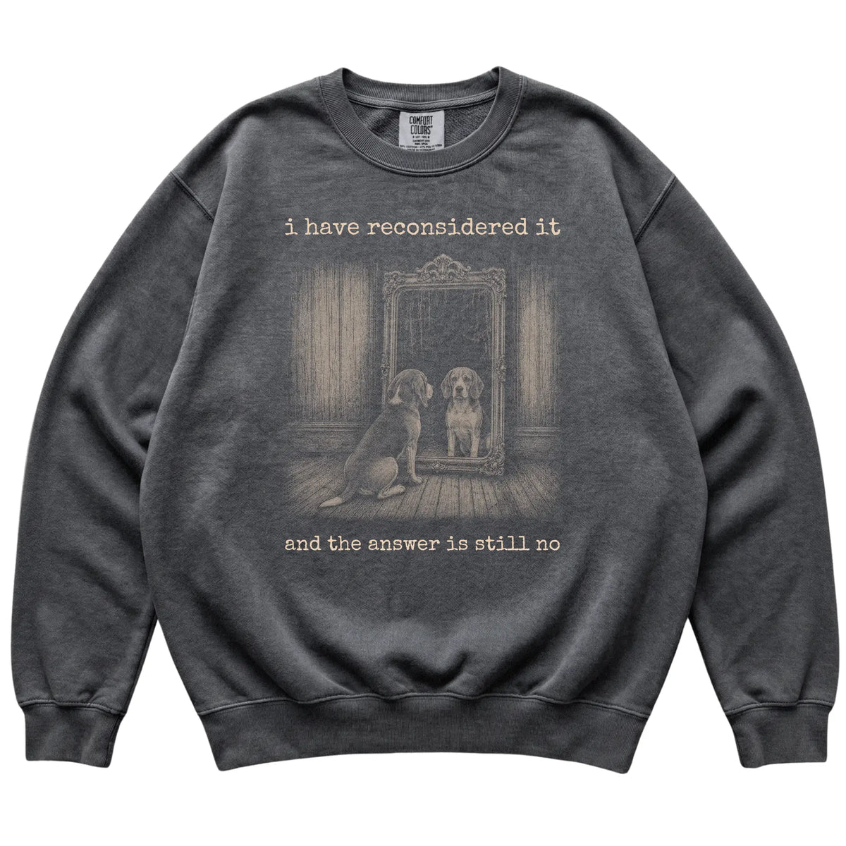 Pepper Beagle The Answer Is Still No Comfort Colors sweatshirt, flat view
