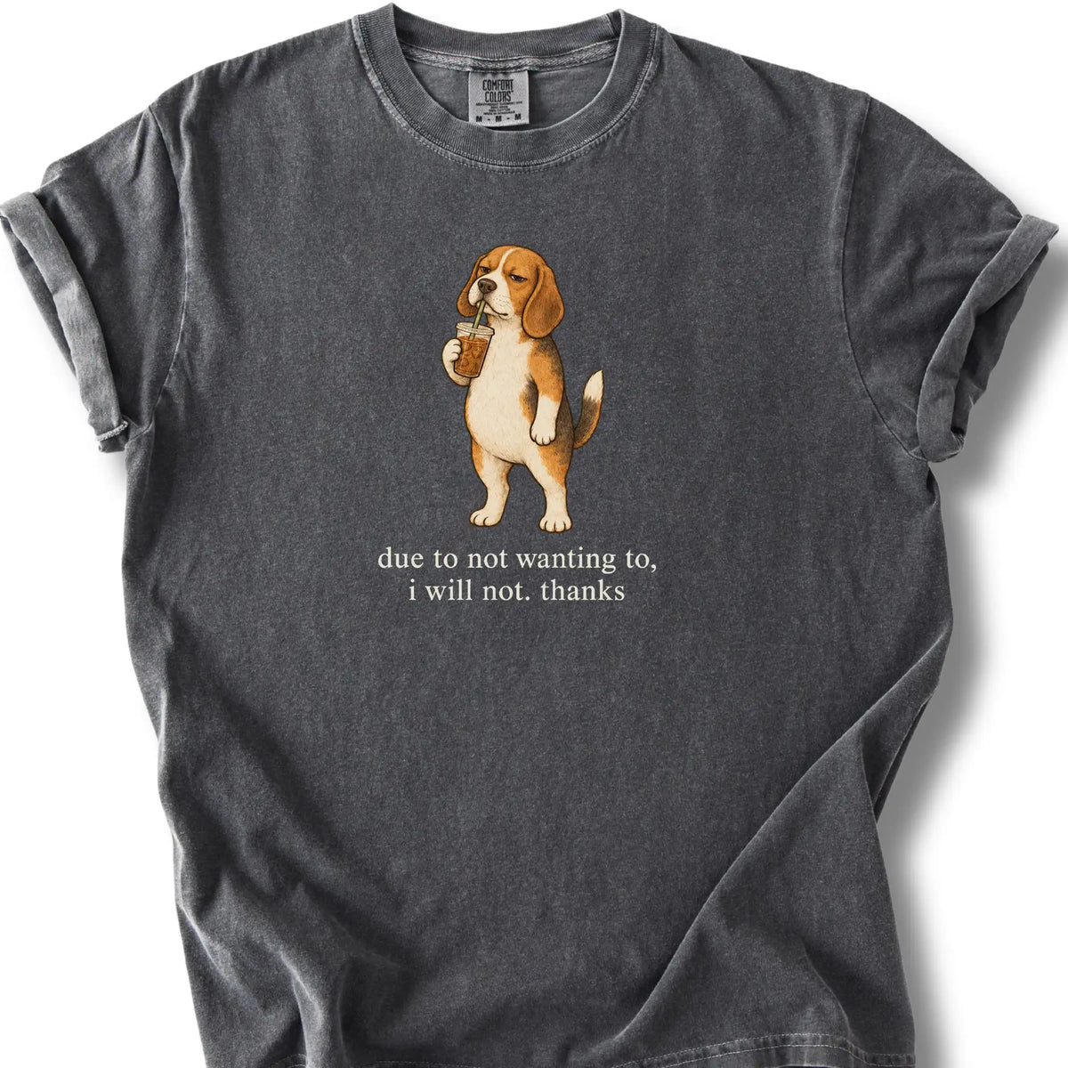 Beagle I Will Not design with iced coffee on a pepper T-shirt