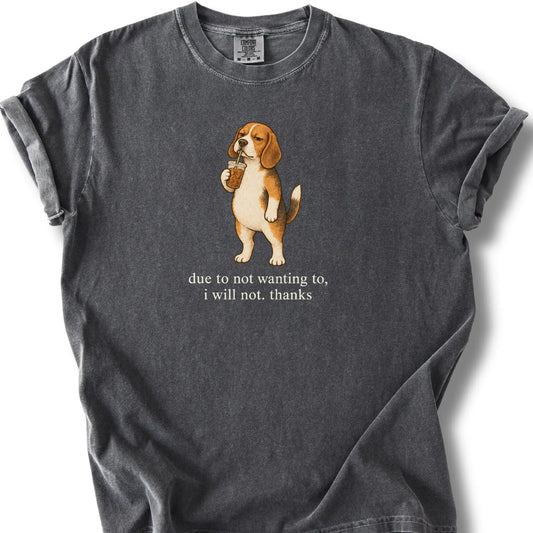 Beagle I Will Not design with iced coffee on a pepper T-shirt