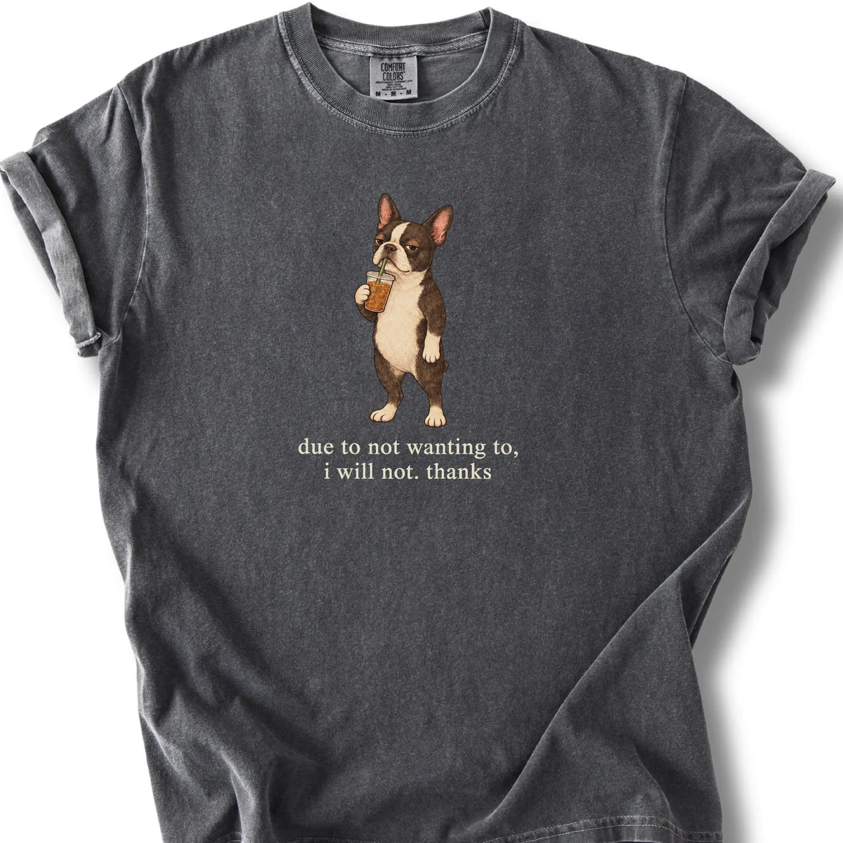 Boston Terrier I Will Not design with iced coffee on a pepper T-shirt