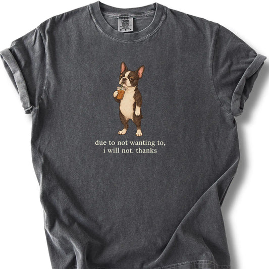 Boston Terrier I Will Not design with iced coffee on a pepper T-shirt