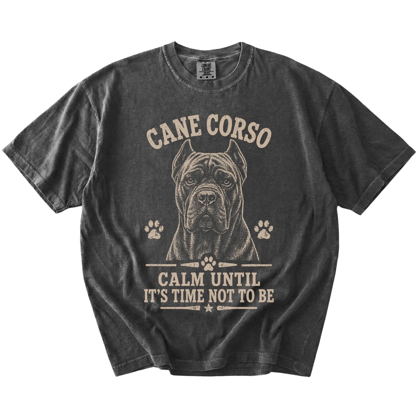 Cane Corso design with “Calm Until It's Time Not To Be” lettering on a Pepper Comfort Colors® T-shirt