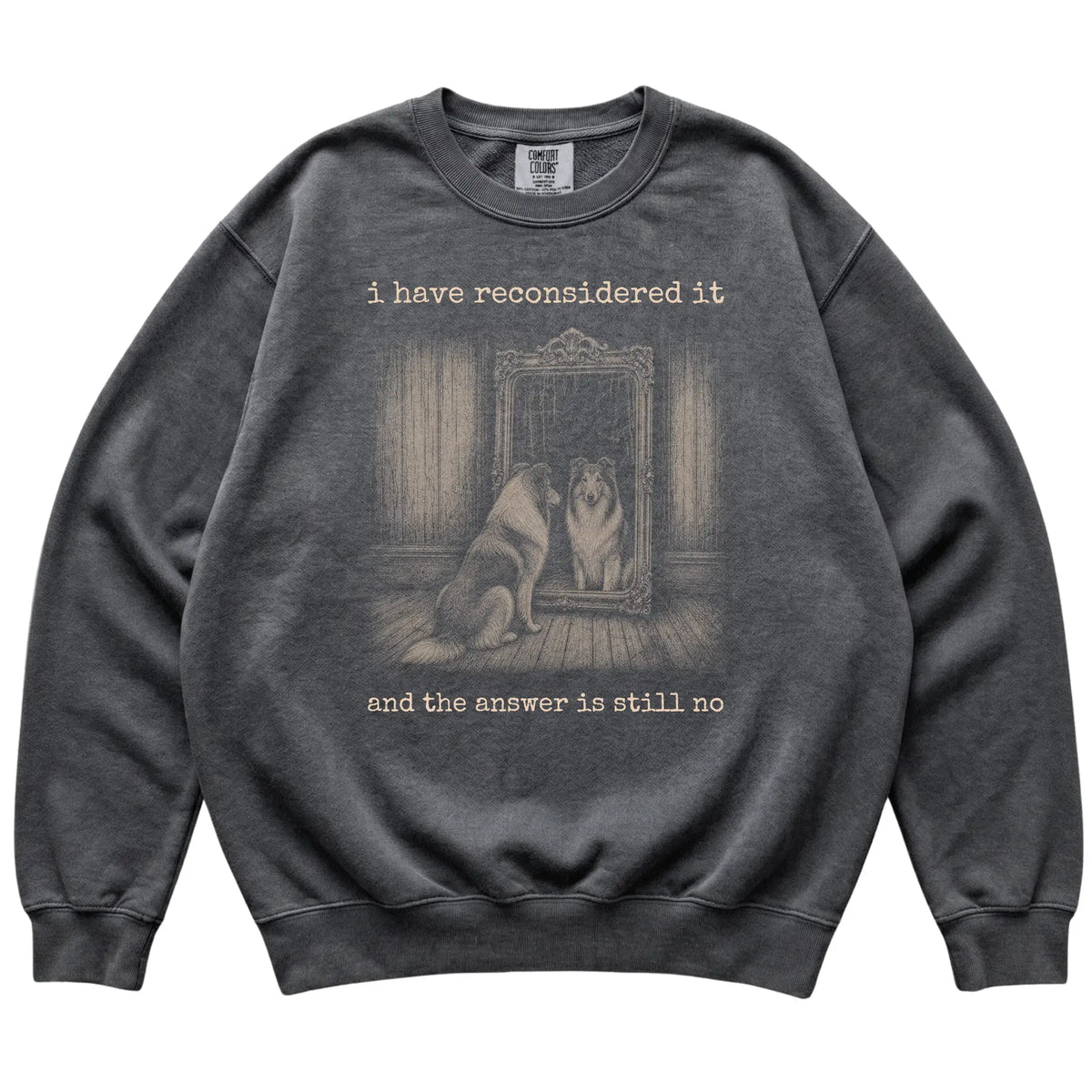 Pepper Collie The Answer Is Still No Comfort Colors sweatshirt, flat view