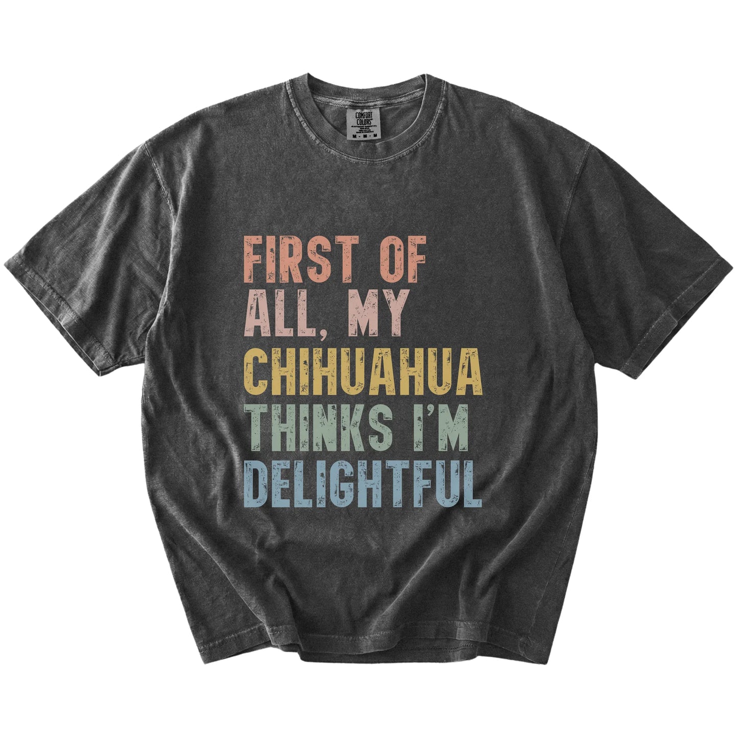 “My Chihuahua thinks I’m delightful” text on a Pepper Comfort Colors® T-shirt
