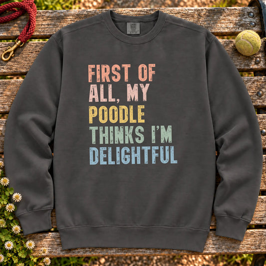 “First of all, my Poodle thinks I’m delightful” text on a Pepper sweatshirt