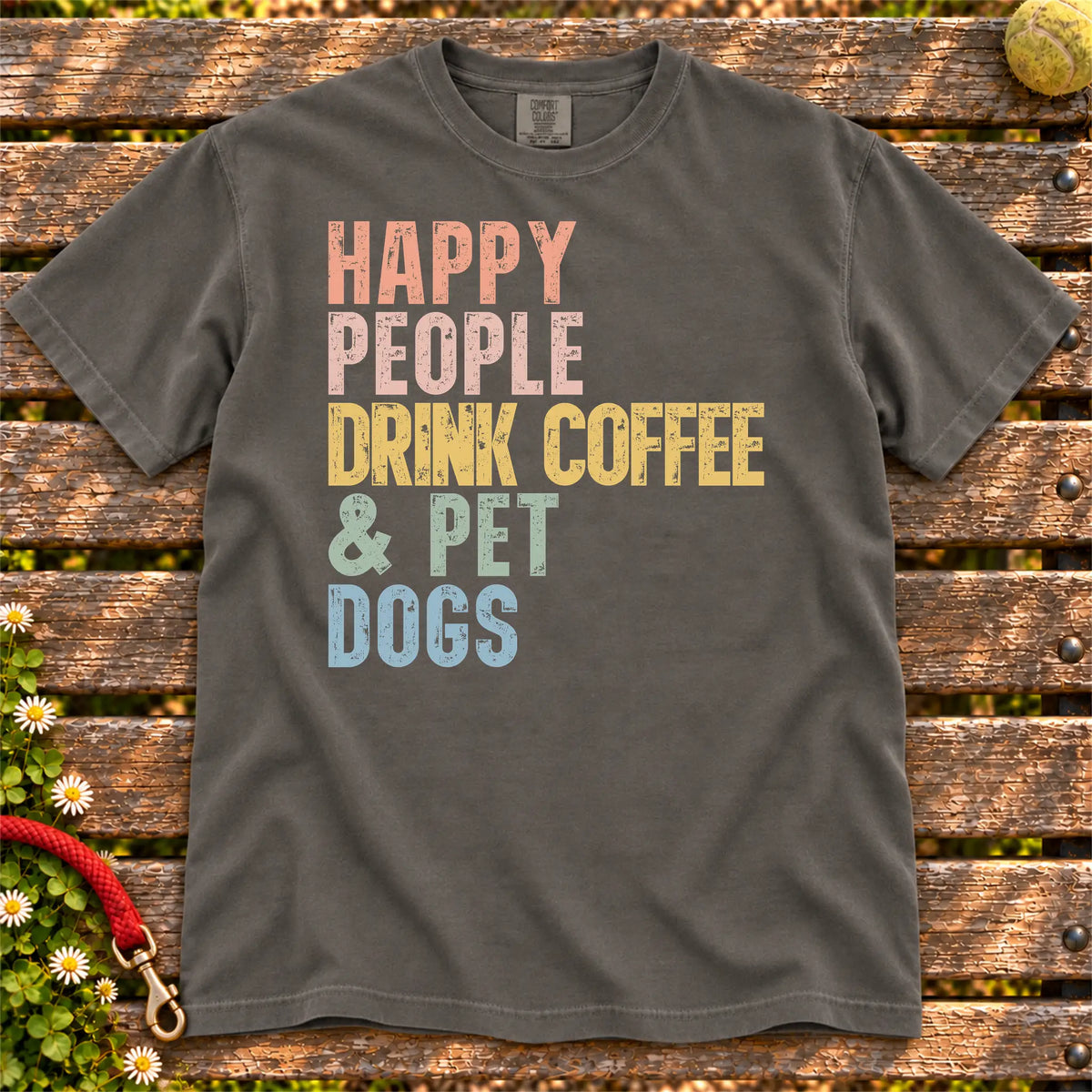 dogs with coffee and “Happy People Drink Coffee and Pet Dogs” lettering on a Pepper Comfort Colors® T-shirt