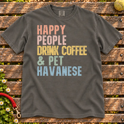 Havanese with coffee and “Happy People Drink Coffee and Pet Dogs” lettering on a Pepper Comfort Colors® T-shirt