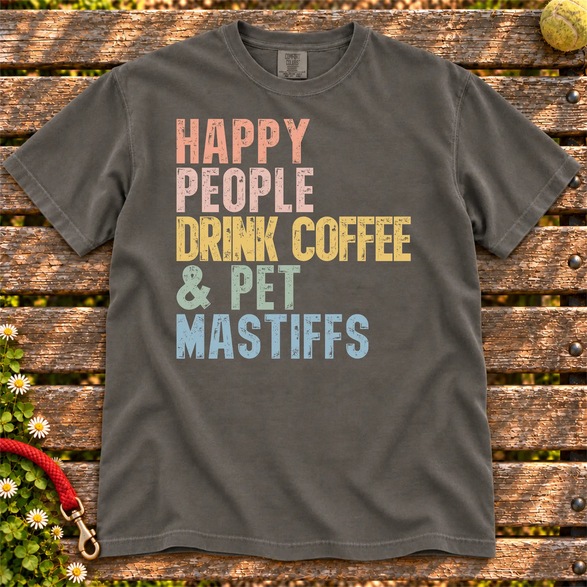 Mastiff with coffee and “Happy People Drink Coffee and Pet Dogs” lettering on a Pepper Comfort Colors® T-shirt