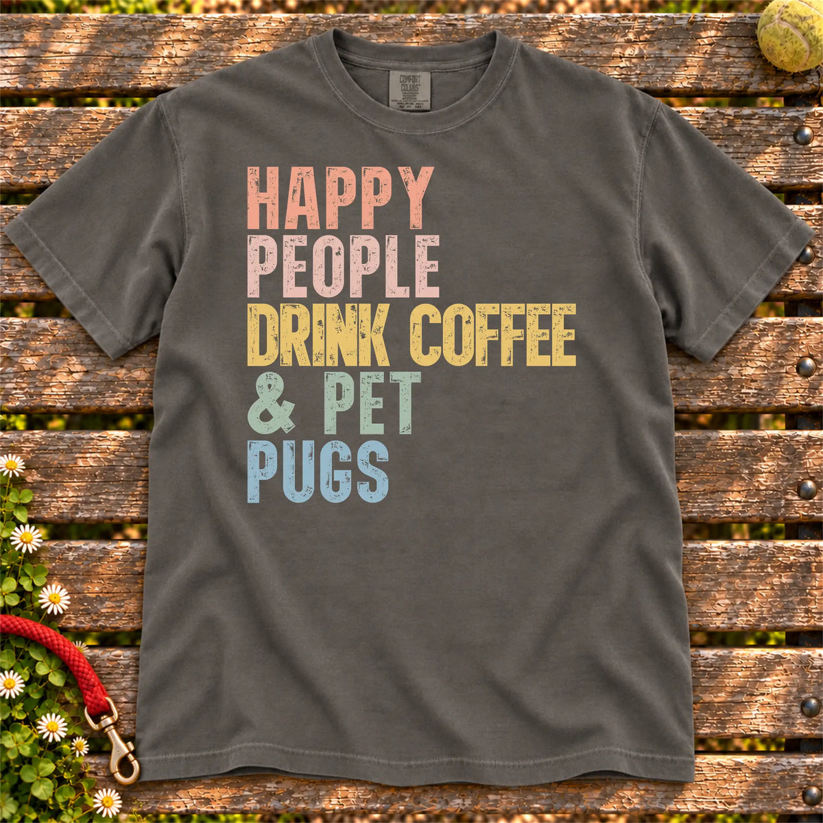 Pug with coffee and “Happy People Drink Coffee and Pet Dogs” lettering on a Pepper Comfort Colors® T-shirt