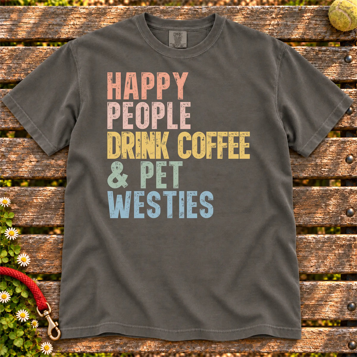 Westie with coffee and “Happy People Drink Coffee and Pet Dogs” lettering on a Pepper Comfort Colors® T-shirt