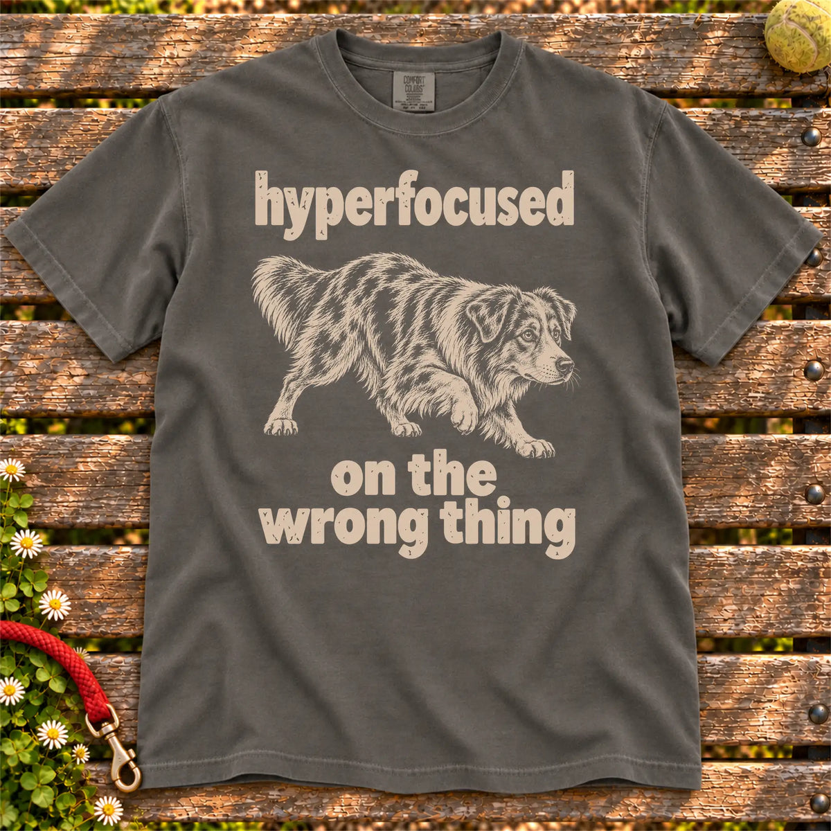Pepper T-shirt with Australian Shepherd “hyperfocused on the wrong thing” design