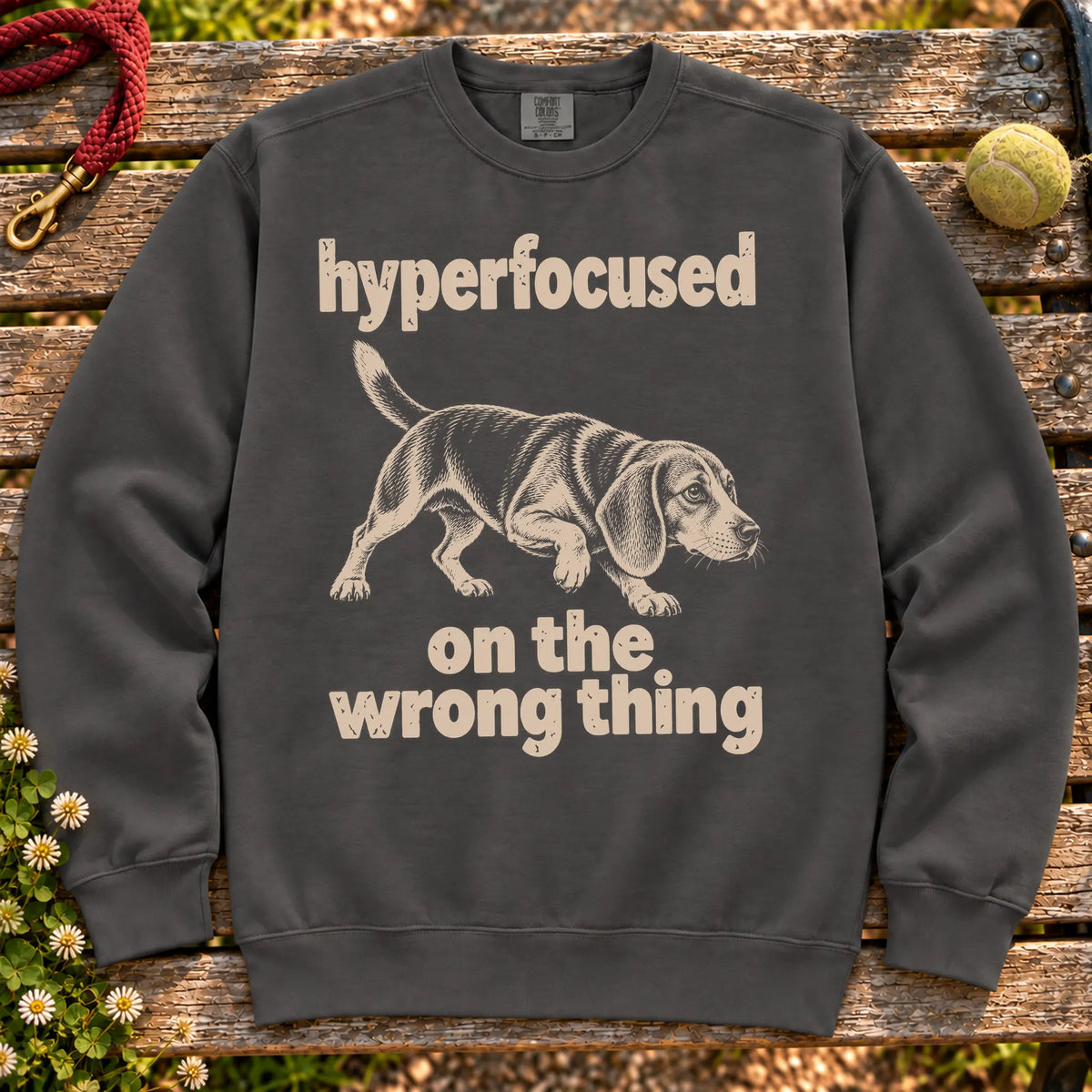 Pepper sweatshirt with Beagle “hyperfocused on the wrong thing” design
