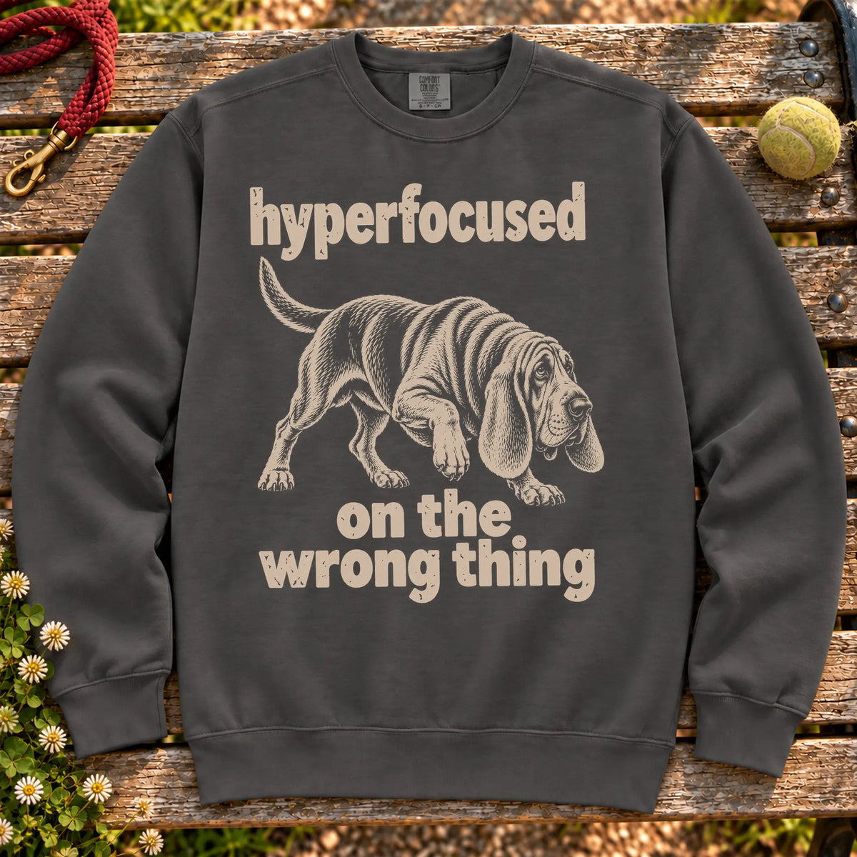 Pepper sweatshirt with Bloodhound “hyperfocused on the wrong thing” design