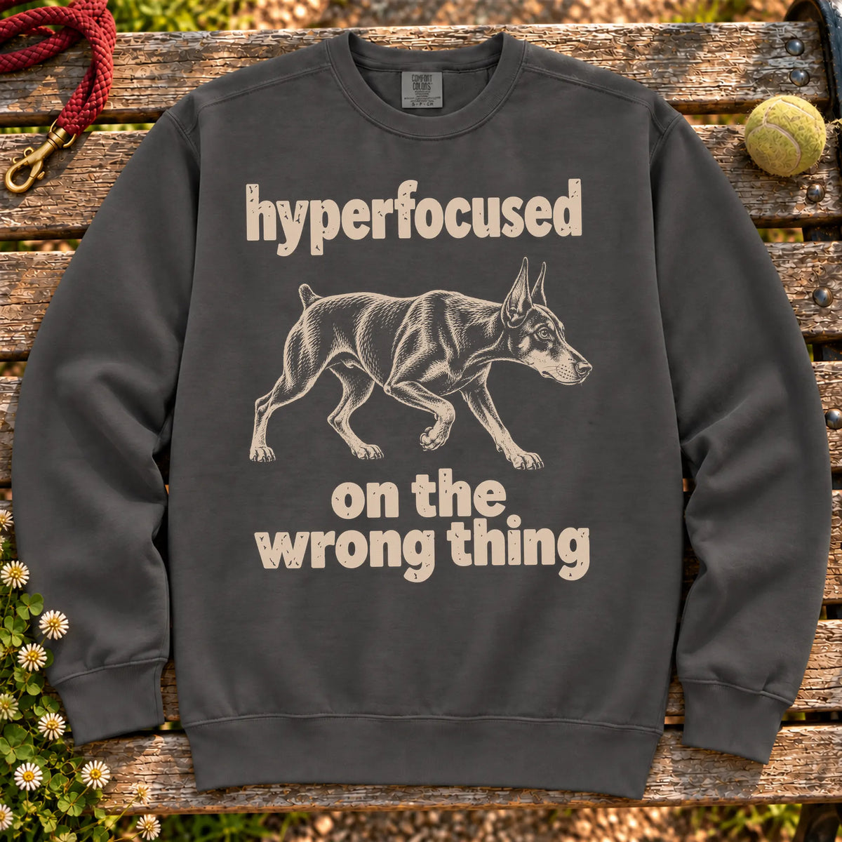 Pepper sweatshirt with Doberman “hyperfocused on the wrong thing” design