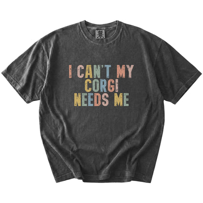 Corgi with “I Can’t, My Dog Needs Me” lettering on a Pepper Comfort Colors® T-shirt