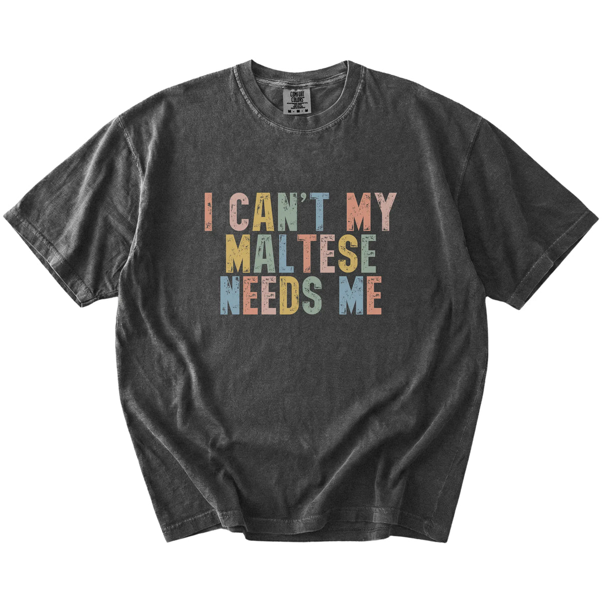 Maltese with “I Can’t, My Dog Needs Me” lettering on a Pepper Comfort Colors® T-shirt