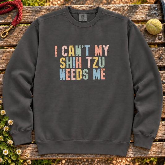 I Can't My Shih Tzu Needs Me text design on a Pepper Comfort Colors sweatshirt