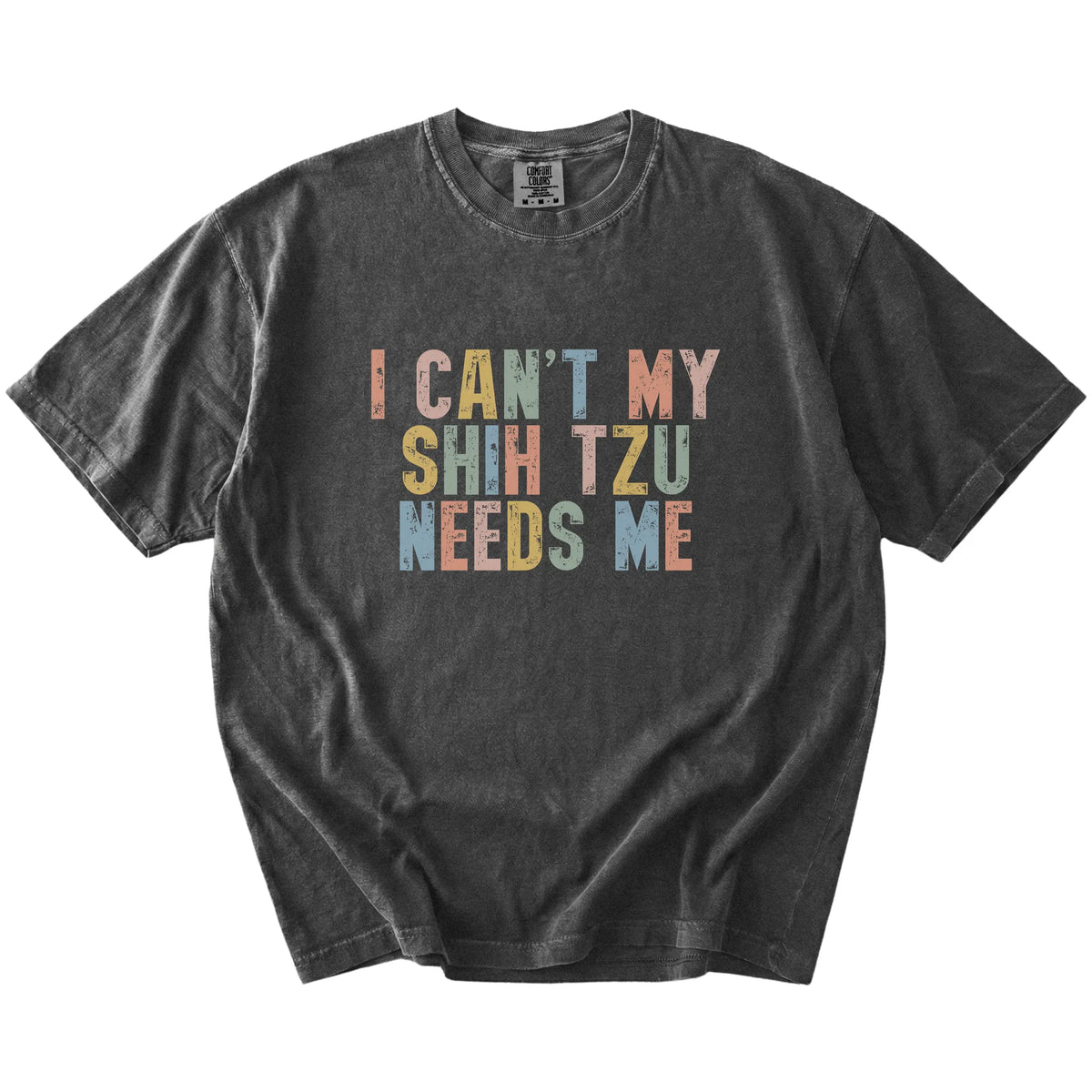 Shih Tzu with “I Can’t, My Dog Needs Me” lettering on a Pepper Comfort Colors® T-shirt