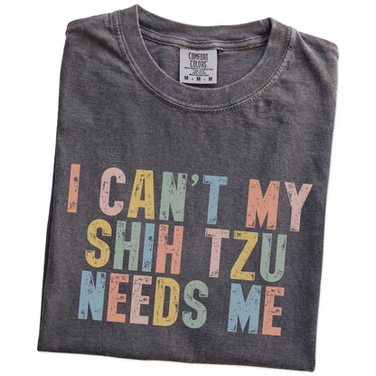 Folded Pepper Comfort Colors® T-shirt showing Shih Tzu with “I Can’t, My Dog Needs Me” lettering