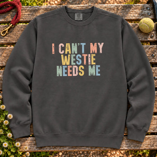 I Can't My Westie Needs Me text design on a Pepper Comfort Colors sweatshirt
