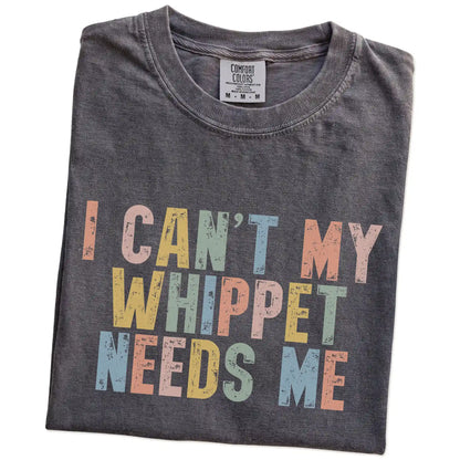 Folded Pepper Comfort Colors® T-shirt showing Whippet with “I Can’t, My Dog Needs Me” lettering