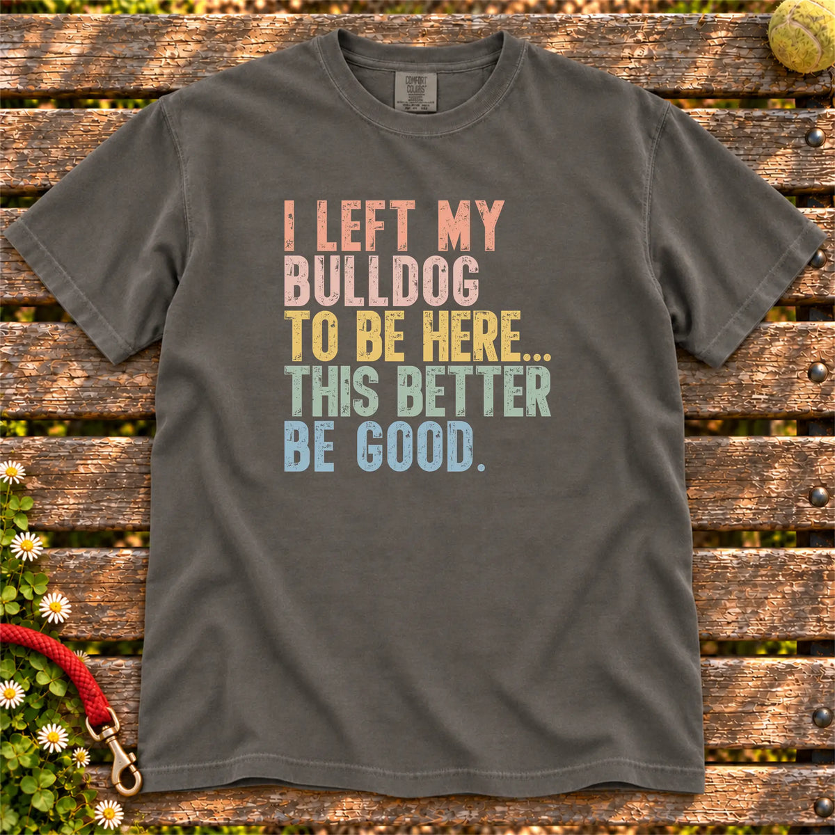 I Left My Bulldog To Be Here design on a Pepper T-shirt