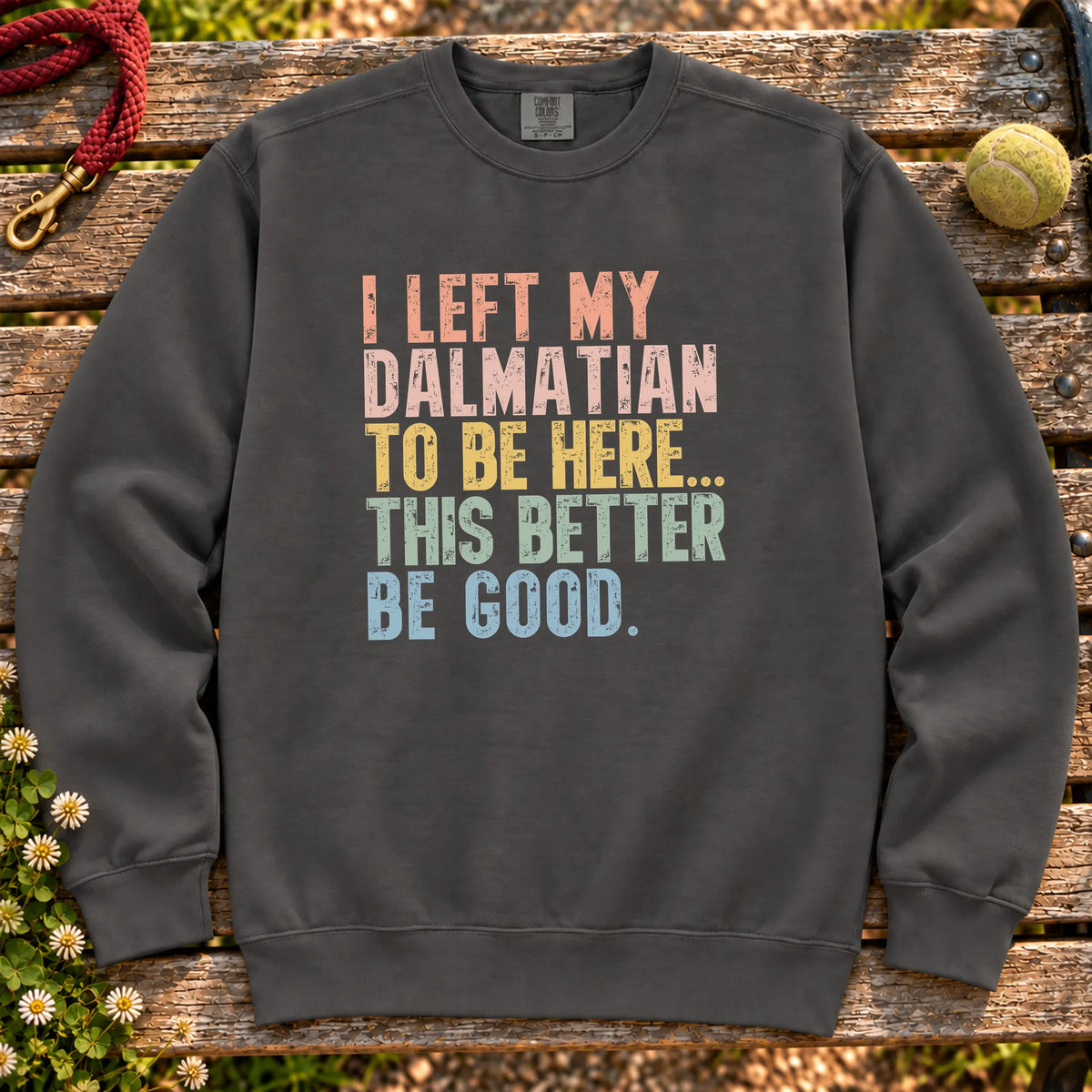 I Left My Dalmatian To Be Here design on a Pepper sweatshirt