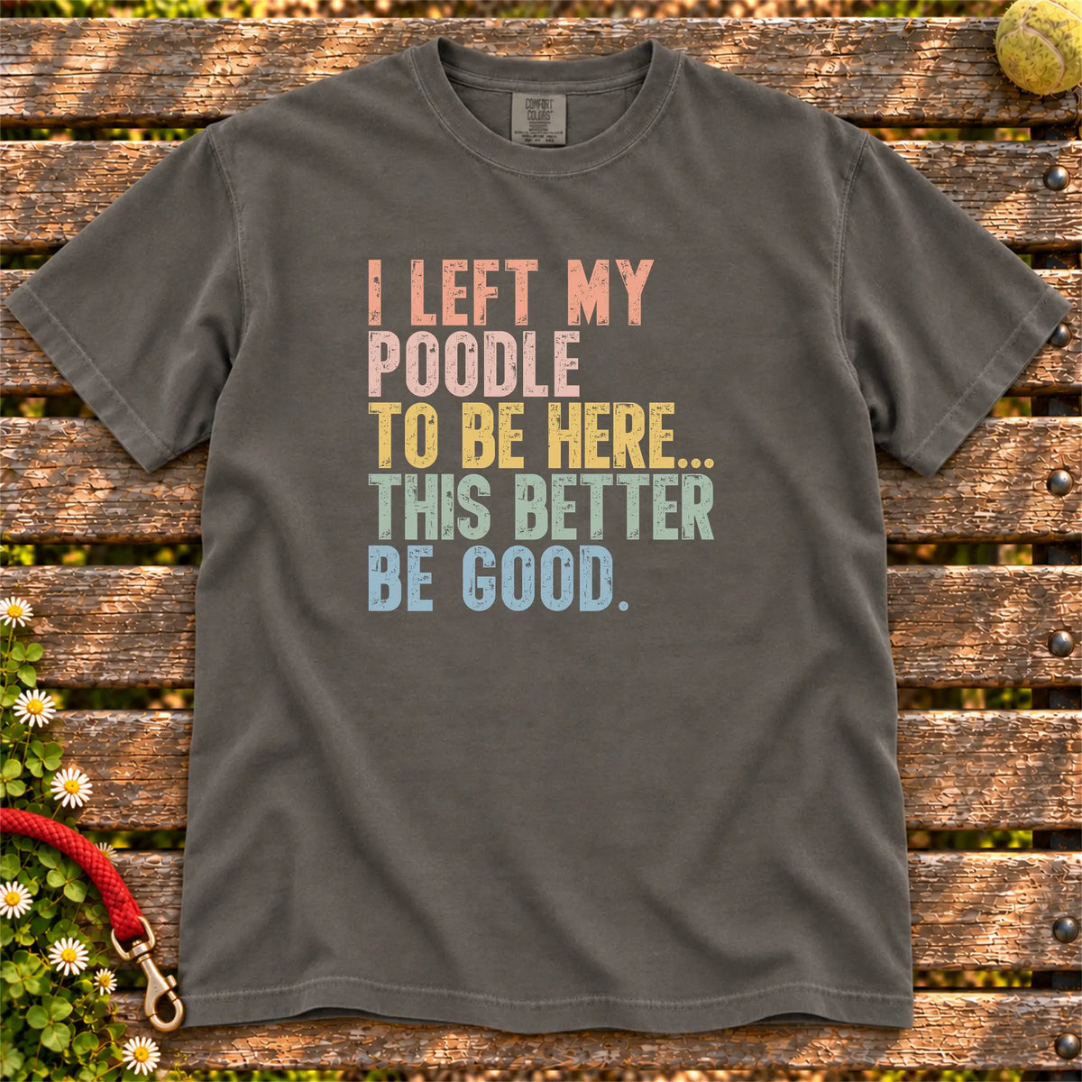 I Left My Poodle To Be Here design on a Pepper T-shirt