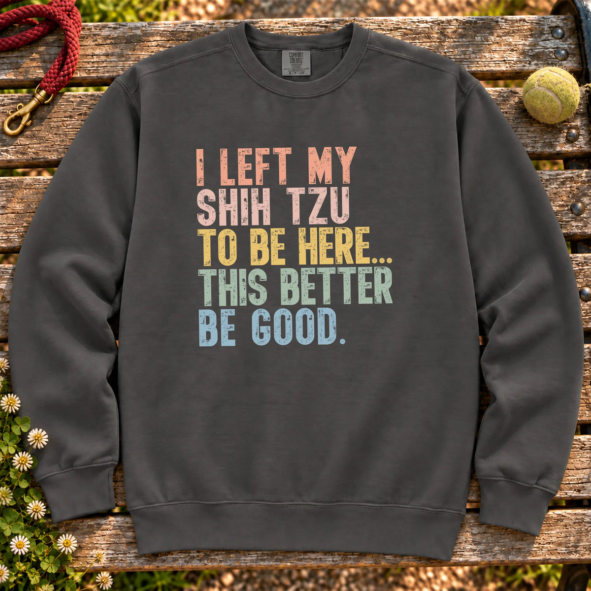 I Left My Shih Tzu To Be Here design on a Pepper sweatshirt