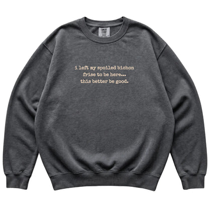 Pepper I Left My Spoiled Bichon Frise Comfort Colors sweatshirt laid flat