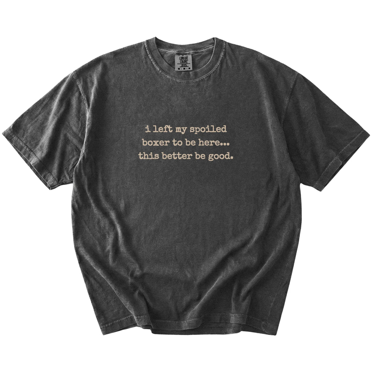 “I Left My Spoiled Boxer Home” saying on a Pepper Comfort Colors® T-shirt