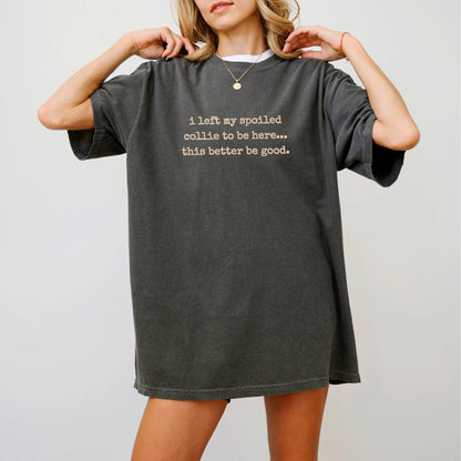 Model wearing a Pepper Comfort Colors® T-shirt featuring the “I Left My Spoiled Collie Home” saying