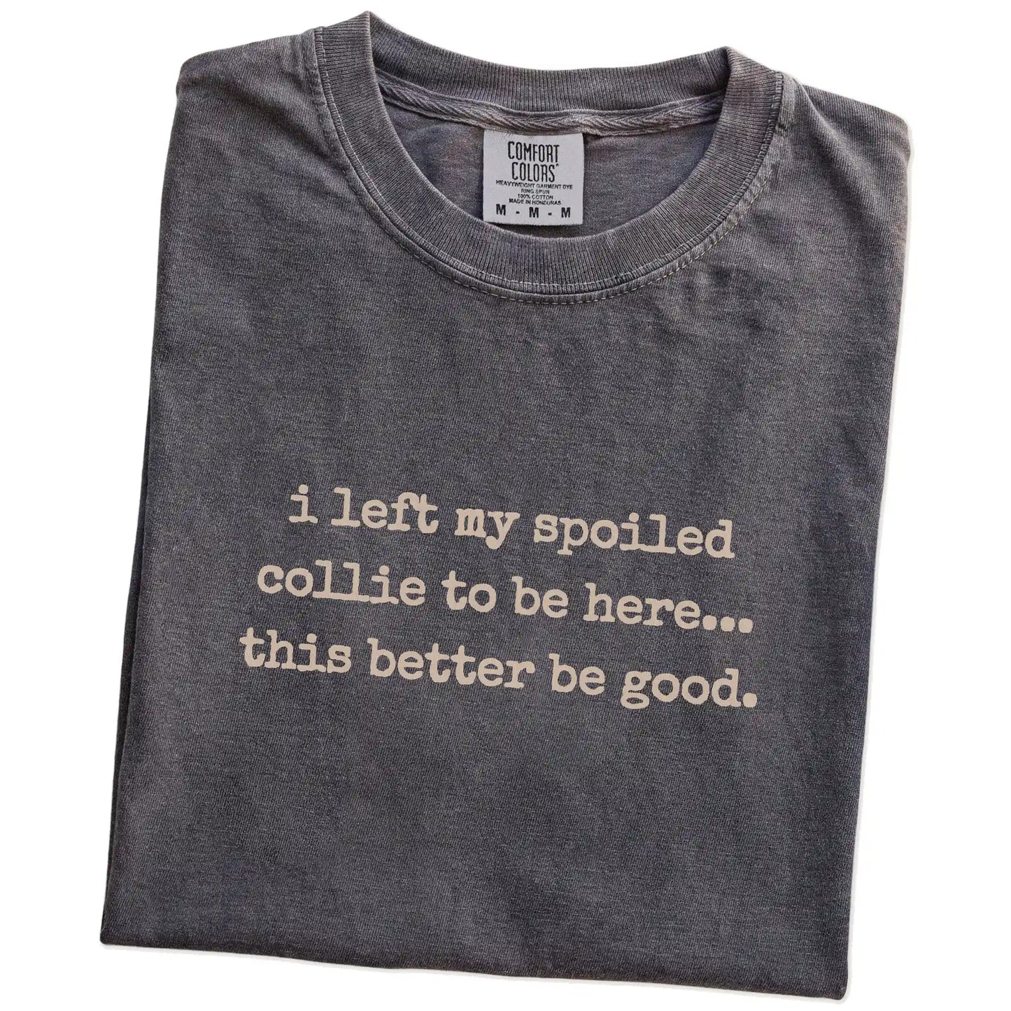 Folded Pepper Comfort Colors® T-shirt showing the “I Left My Spoiled Collie Home” saying