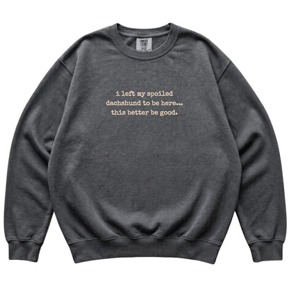 Pepper I Left My Spoiled Dachshund Comfort Colors sweatshirt laid flat