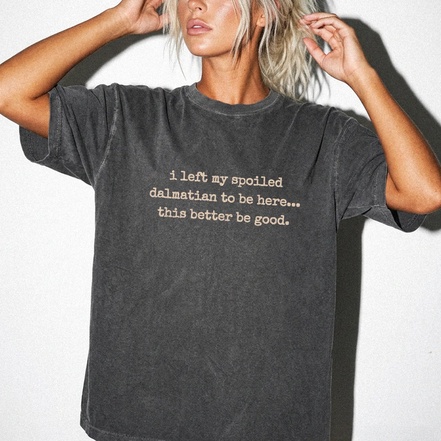 Model wearing a Pepper Comfort Colors® T-shirt featuring the “I Left My Spoiled Dalmatian Home” saying