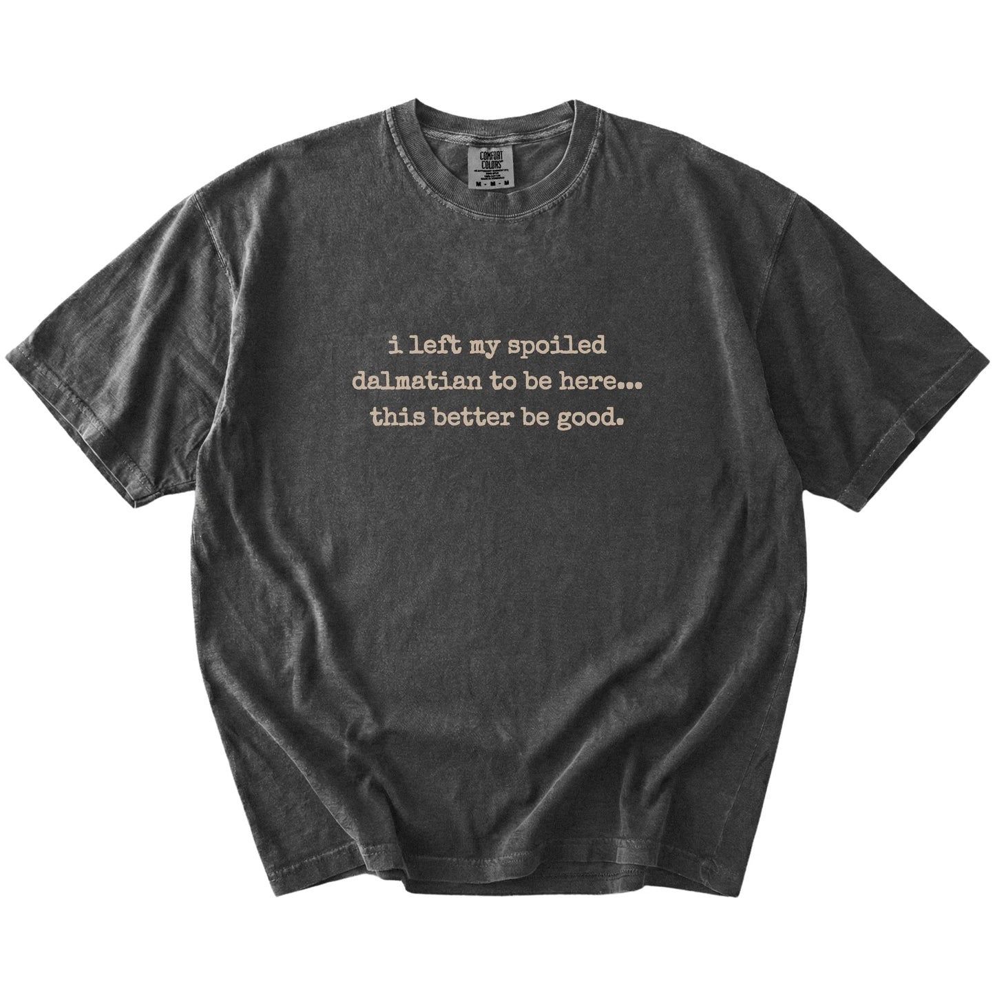 “I Left My Spoiled Dalmatian Home” saying on a Pepper Comfort Colors® T-shirt