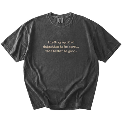 “I Left My Spoiled Dalmatian Home” saying on a Pepper Comfort Colors® T-shirt