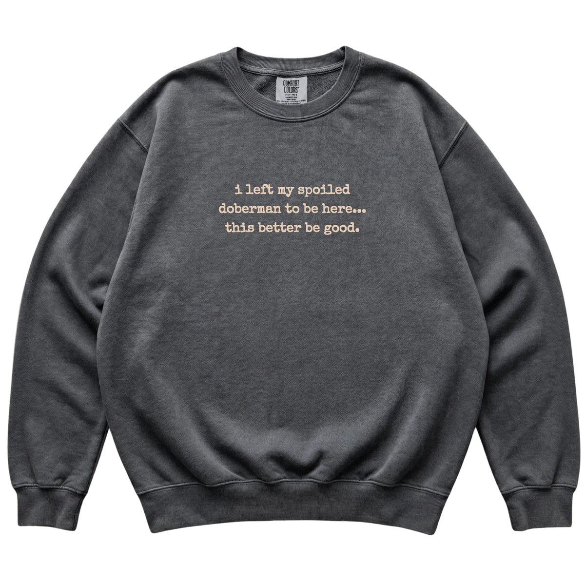 Pepper I Left My Spoiled Doberman Comfort Colors sweatshirt laid flat