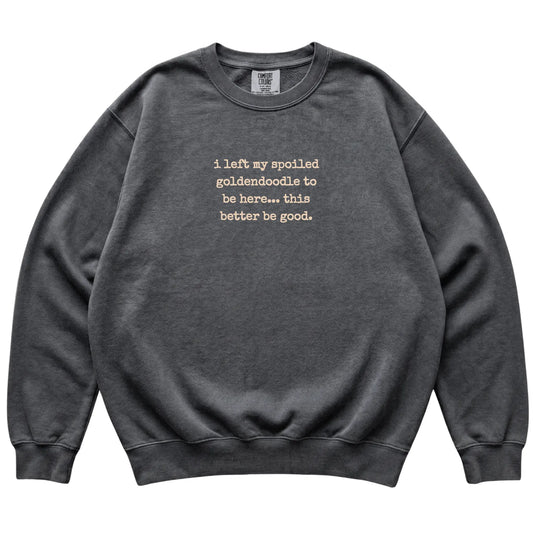 Pepper I Left My Spoiled Goldendoodle Comfort Colors sweatshirt laid flat